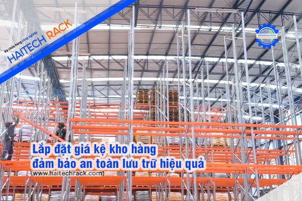 Lắp-đặt-giá-kệ-kho-hàng-đảm-bảo-an-toàn-lưu-trữ-hiệu-quả