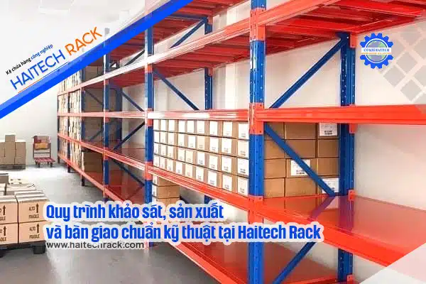 Quy-trình-khảo-sát,-sản-xuất-và-bàn-giao-chuẩn-kỹ-thuật-tại-Haitech-Rack